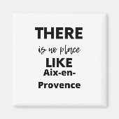 Es gibt keinen Ort wie Aix-en-Provence Magnet (Vorne)