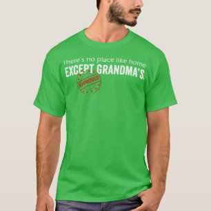 Es gibt keinen Ort wie Zuhause außer Großmüttern T-Shirt