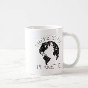 Es gibt keinen Planeten B der Welt gegen die globa Kaffeetasse