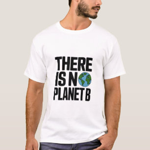 Es gibt keinen Planeten B - Einsatz für die Erde T-Shirt