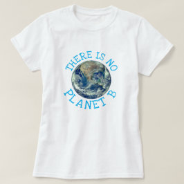 "Es gibt keinen Planeten B" mit der Erde T-Shirt