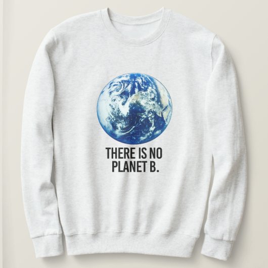 Es gibt keinen Planeten B Sweatshirt (Design vorne)