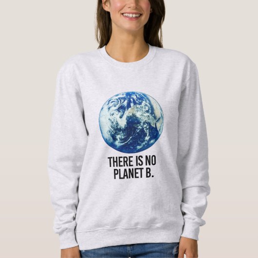 Es gibt keinen Planeten B Sweatshirt (Vorderseite)