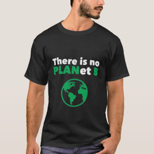 Es gibt keinen Planeten B T-Shirt