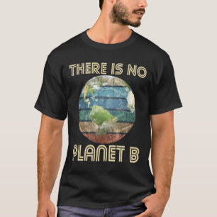 Es gibt keinen Planeten B - Umweltschutz T-Shirt