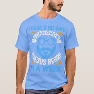 Es gibt keinen Weg, einen Jesus Bart in einer Woch T-Shirt
