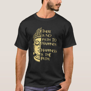 Es gibt keinen Weg zu Glück Glück ist der Weg T-Shirt