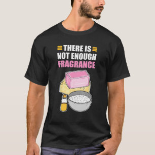 Es gibt nicht genug Duftseife, die Seife kochen lä T-Shirt