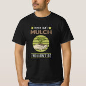 Es gibt nicht Mulch Landscaping Landscaper Funny T-Shirt (Vorderseite)