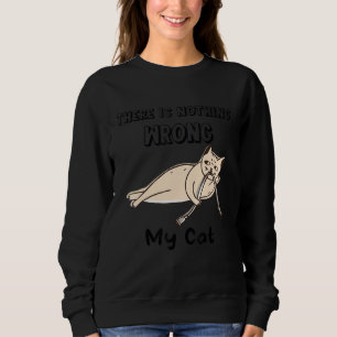 Es gibt nichts Falsches an meinem katzenbetäubende Sweatshirt