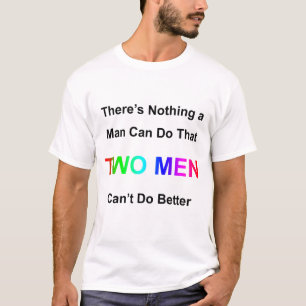 Es gibt nichts, was ein Mann tun kann, was zwei Mä T-Shirt