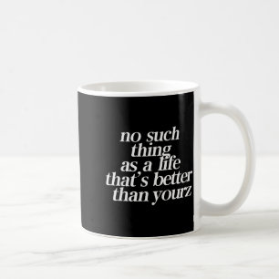 Es gibt nichts wie ein Leben das besser ist als de Kaffeetasse