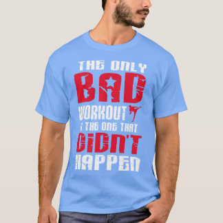 Es gibt nur ein schlechtes Training T-Shirt