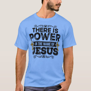 Es gibt Power im Namen Jesu Christliche T-Shirts