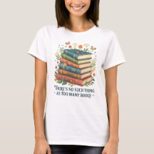 📚 es gibt so etwas wie zu viele Bücher T - Shirt