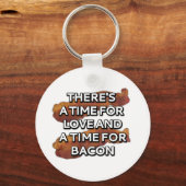 Es gibt Zeit für Liebe und Zeit für Speck Schlüsselanhänger (Vorderseite)