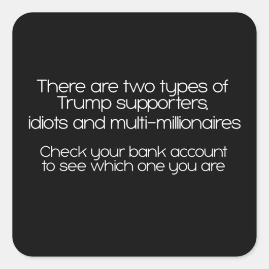 Es gibt zwei Arten von Trump-Unterstützern Square  Quadratischer Aufkleber (Vorderseite)