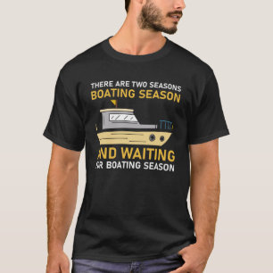 es gibt zwei Saisons für Boote und gewartet T-Shirt