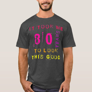 Es hat 80 Jahre gedauert, bis ich so gut aussehe L T-Shirt