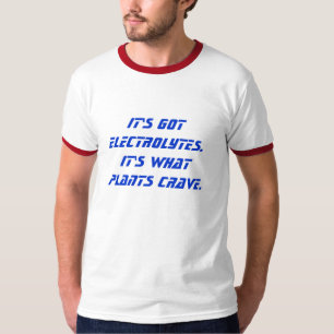 Es hat Elektrolyte.  Es ist, was Pflanzen sich T-Shirt