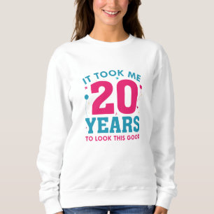 Es hat mich 20 Jahre gekostet, so gut auszusehen Sweatshirt