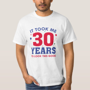 Es hat mich 30 Jahre gekostet, so gut auszusehen T-Shirt
