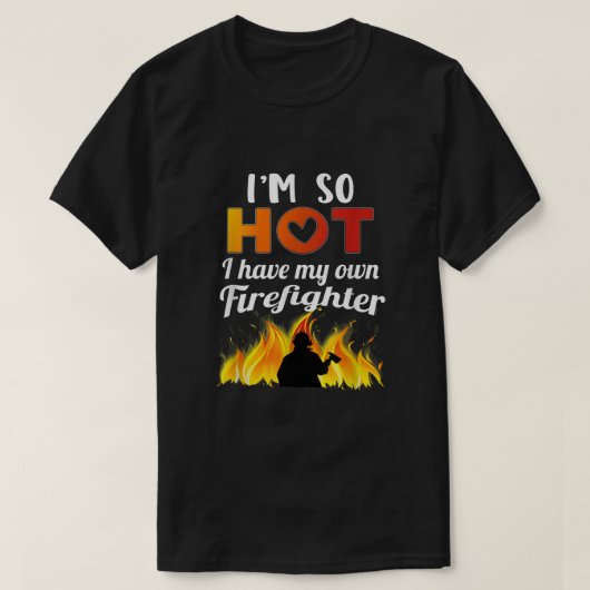 Es heiß, dass ich meinen eigenen Feuerwehrmann hab T-Shirt (Design vorne)