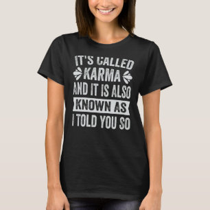 Es heißt Karma und es ist auch bekannt, wie ich es T-Shirt
