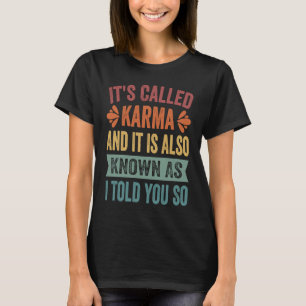 Es heißt Karma und es ist auch bekannt, wie ich es T-Shirt