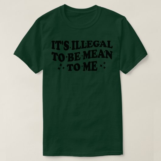 es illegal ist, mir gemein zu sein T-Shirt (Design vorne)