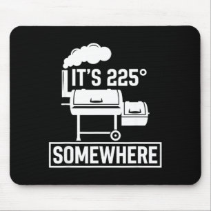 Es ist 225 irgendwo lustiger BBQ-Räuchergrill Gril Mousepad