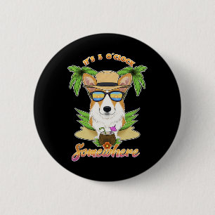 Es ist 5 Uhr irgendwo trinkender Welsh Corgi Button