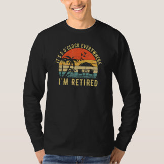 Es ist 5 Uhr überall Ich bin im Ruhestand 2023 Ruh T-Shirt