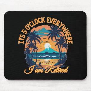 Es ist 5 Uhr überall, ich bin im Ruhestand Mousepad