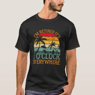 Es ist 5 Uhr überall, ich bin im Ruhestand Sommer T-Shirt
