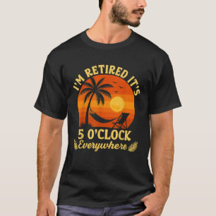 Es ist 5 Uhr überall, ich bin im Ruhestand Sommer T-Shirt