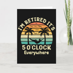 Es ist 5 Uhr überall, wo ich im Ruhestand bin Kreu Karte