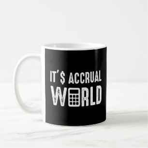 Es ist Accrual World Funny Accounting Accountant C Kaffeetasse