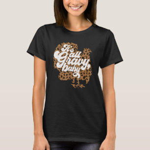 Es ist alles Gravy Baby Leopard Print Türkei Thank T-Shirt