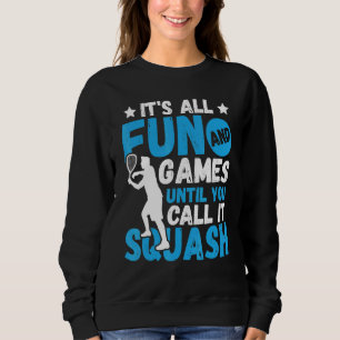 Es Ist Alles Nur Ein Spiel Bis Du Es Squash Nennst Sweatshirt