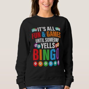 Es ist alles Spaß & Spiele bis jemand Yells Bingo  Sweatshirt