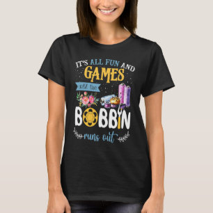 Es ist alles Spaß und Spiel, bis die Spule leer is T-Shirt