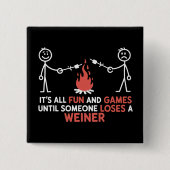 Es ist alles Spaß und Spiel, bis jemand ein Würstc Button (Vorderseite)