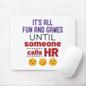 Es ist alles Spaß und Spiele, bis jemand HR ruft Mousepad (Mit Mouse)
