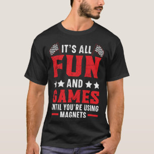 Es ist alles Spaß und Spiele, bis Sie mit Magneten T-Shirt