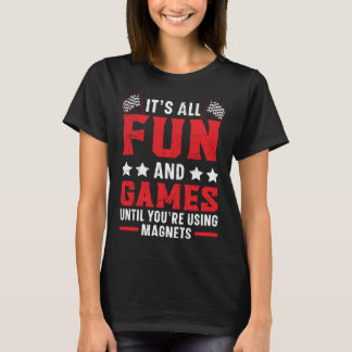 Es ist alles Spaß und Spiele, bis Sie mit Magneten T-Shirt