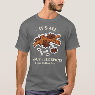 Es ist alles über die Gewürze Ich liebe indisches T-Shirt