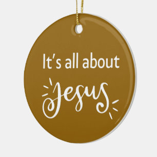 Es ist alles über Jesus – Christmas Brown  Keramik Ornament