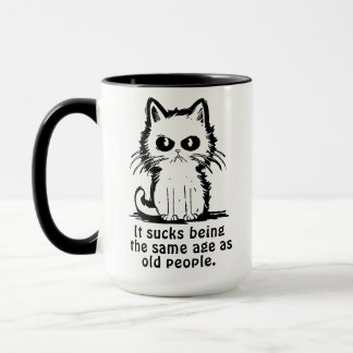 Es ist ätzend, genauso alt zu sein wie alte Leute Tasse