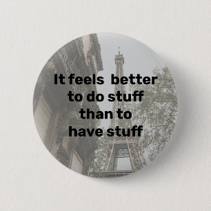 Es ist besser, Dinge zu tun, als Dinge zu haben Button